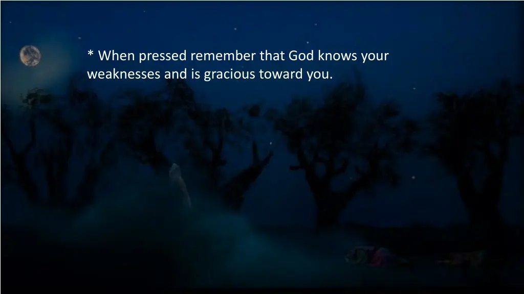 when pressed remember that god knows your