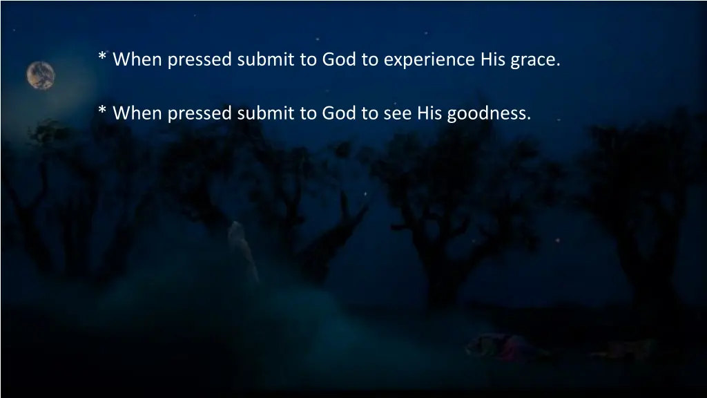 when pressed submit to god to experience his grace 1