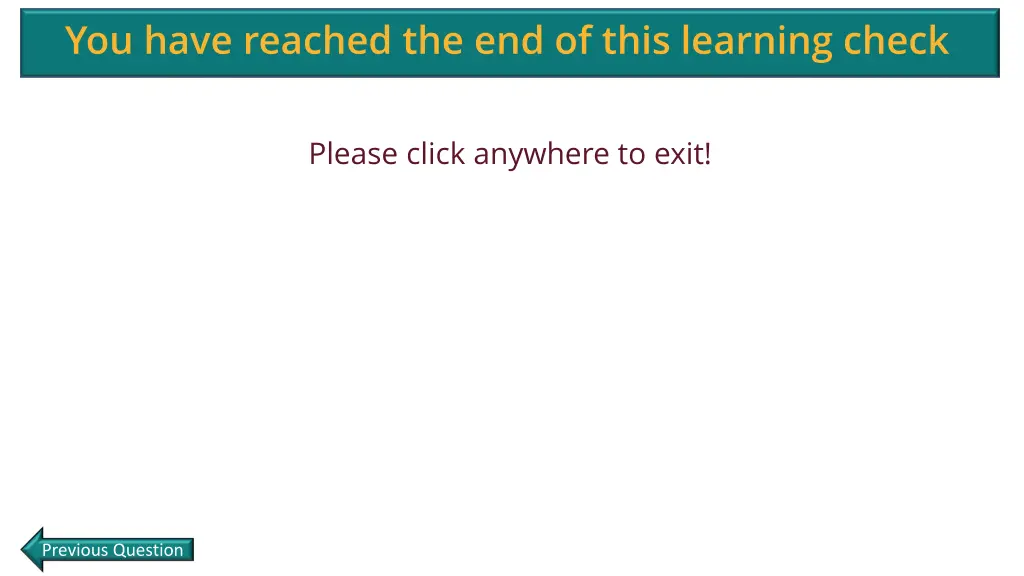 you have reached the end of this learning check
