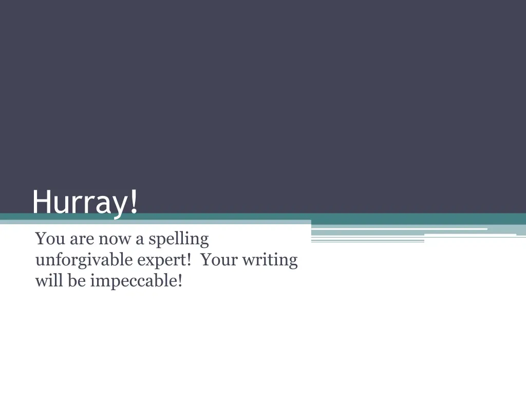hurray you are now a spelling unforgivable expert