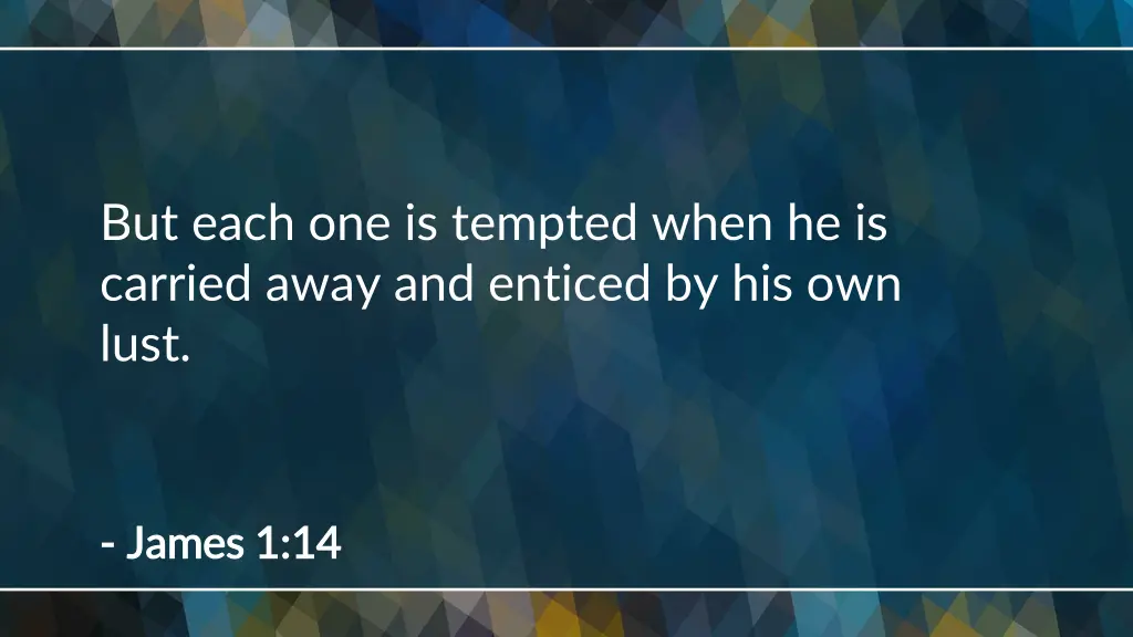 but each one is tempted when he is carried away 1