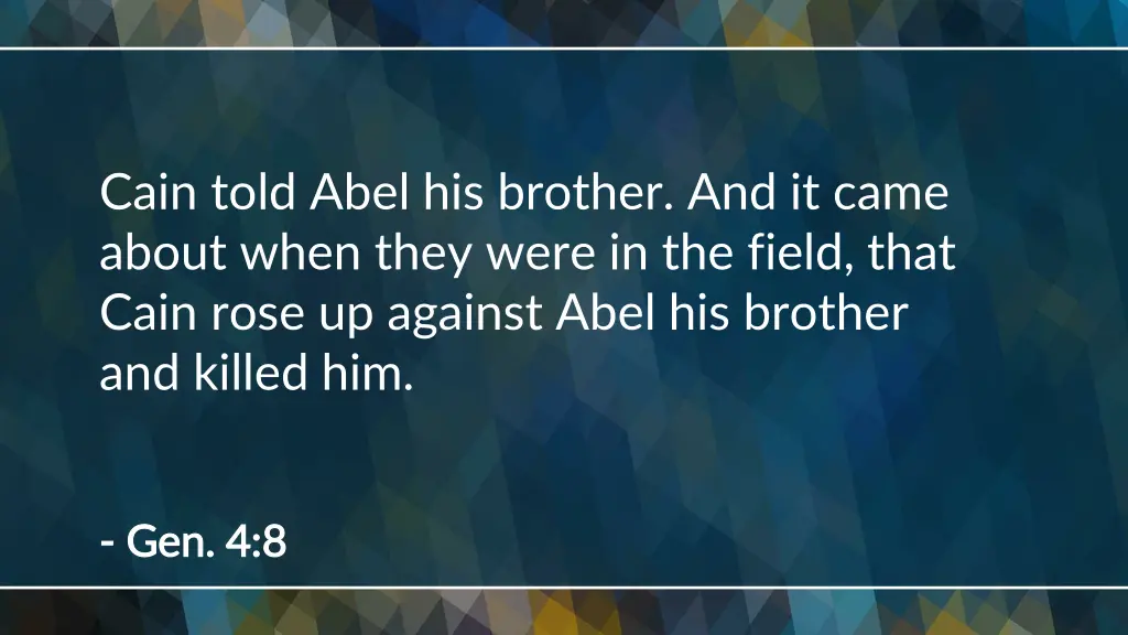 cain told abel his brother and it came about when