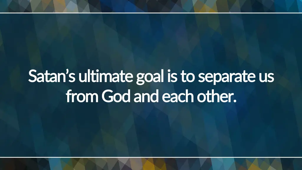 satan s ultimate goal is to separate us satan