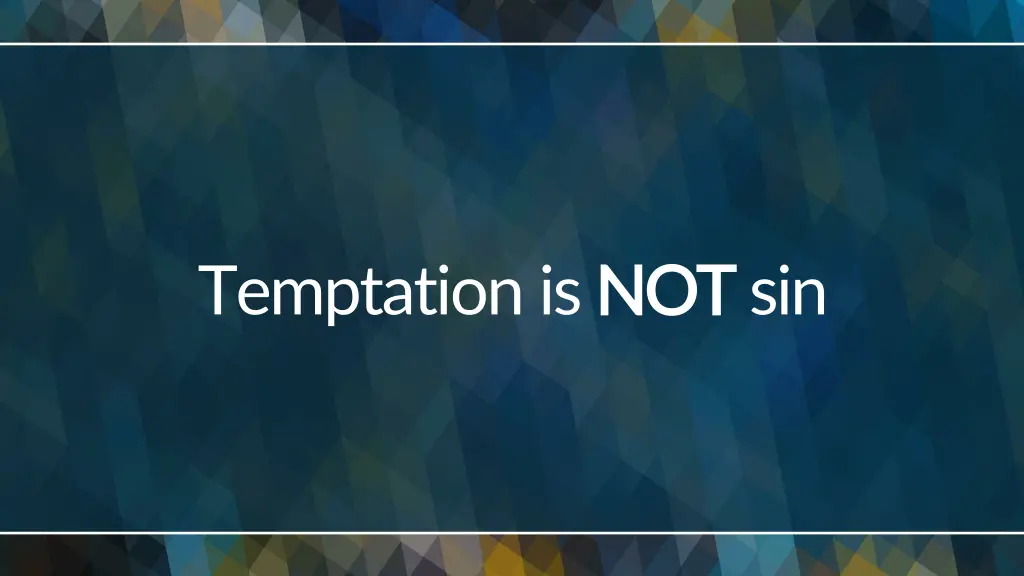 temptation is not