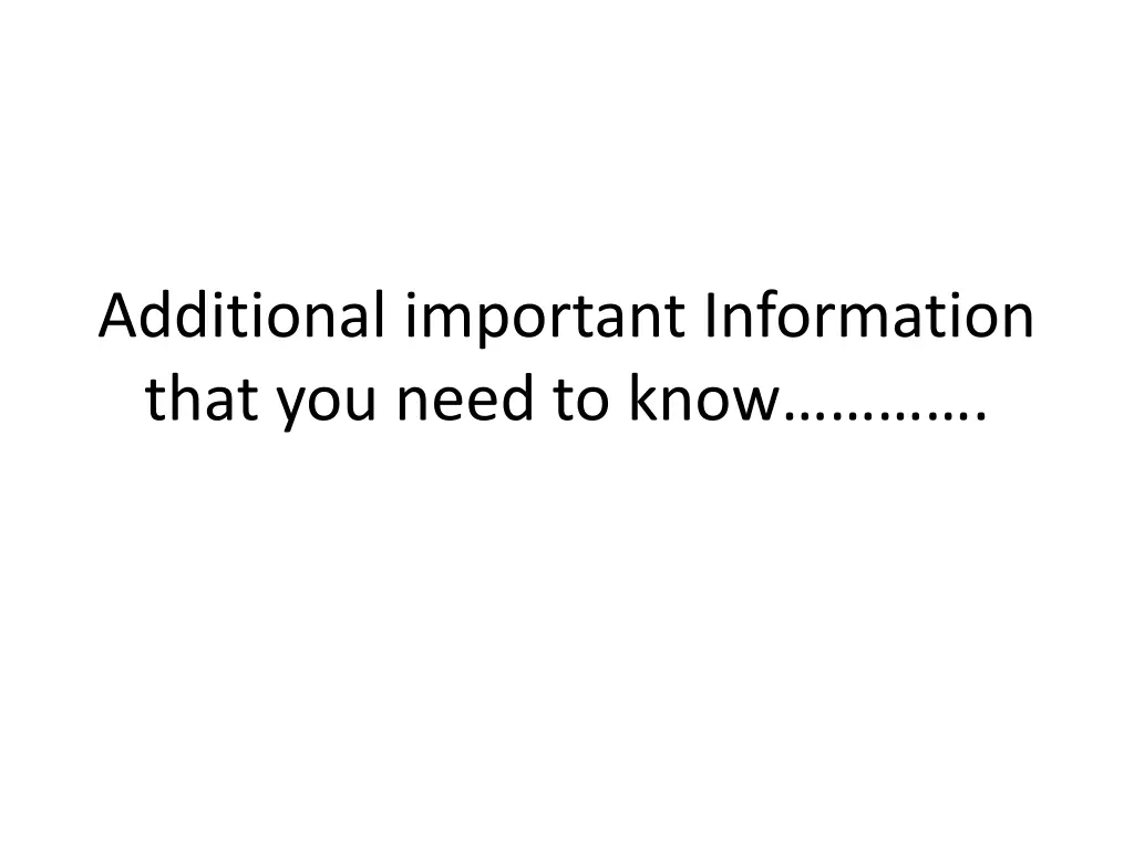 additional important information that you need