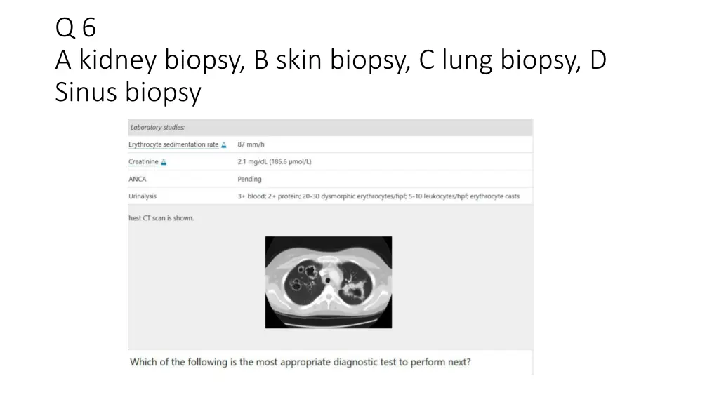 q 6 a kidney biopsy b skin biopsy c lung biopsy