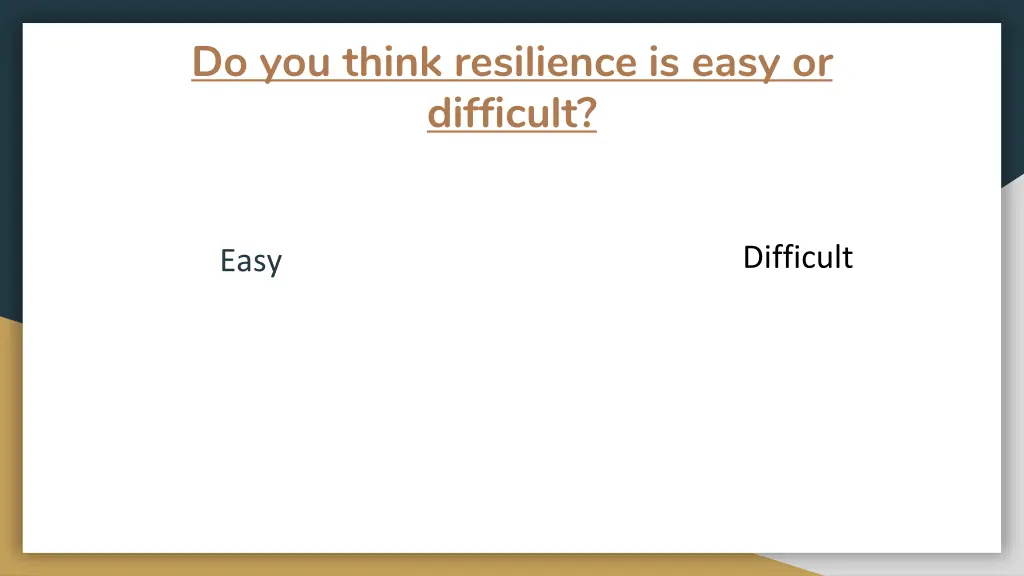 do you think resilience is easy or difficult