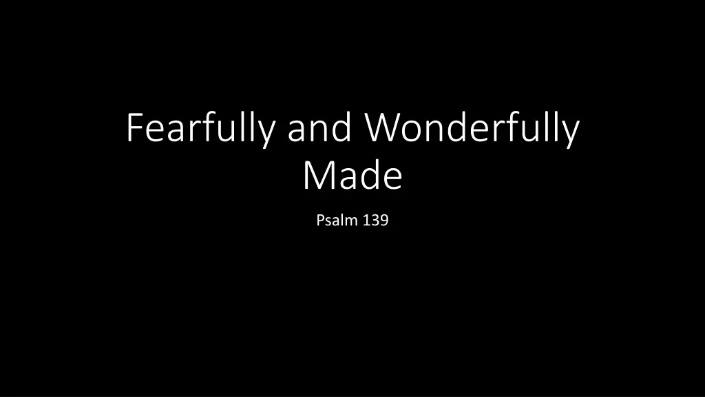 fearfully and wonderfully made