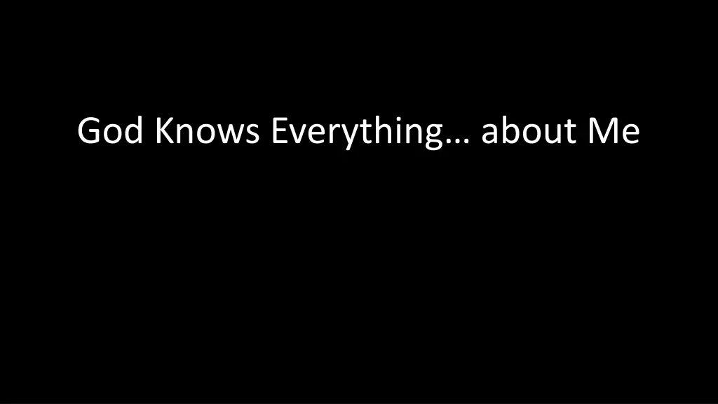 god knows everything about me