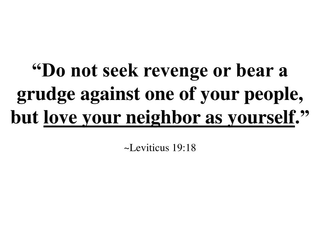 do not seek revenge or bear a grudge against