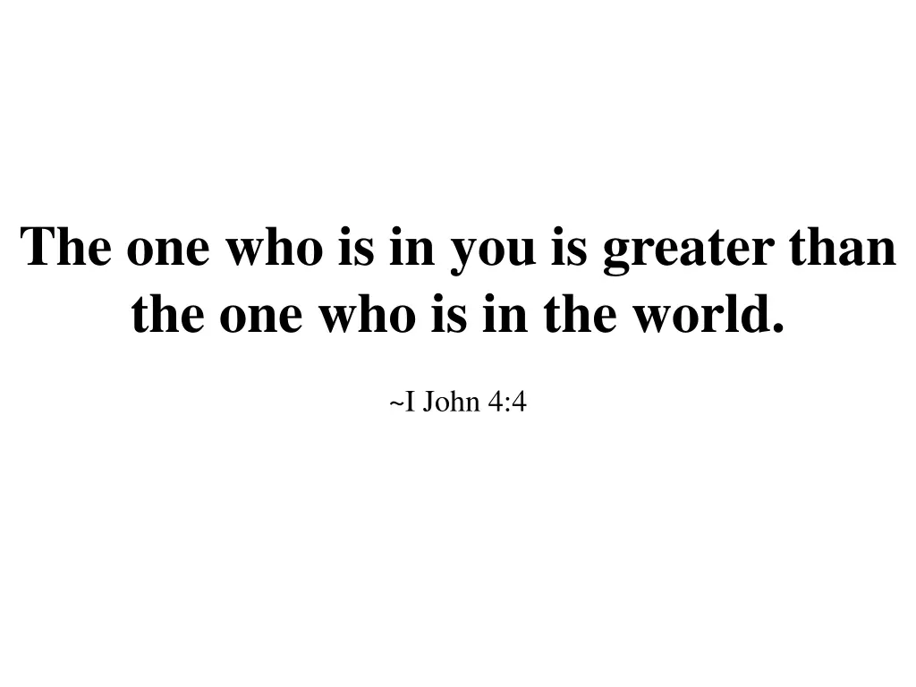 the one who is in you is greater than