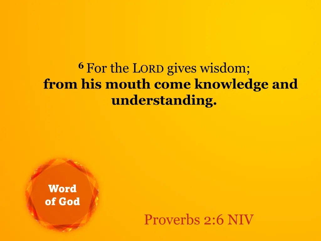 6 for the l ord gives wisdom from his mouth come 1