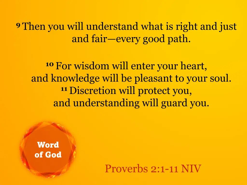 9 then you will understand what is right and just