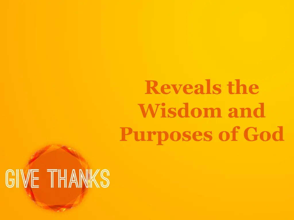 reveals the wisdom and purposes of god