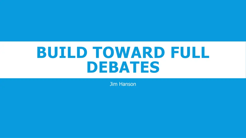 build toward full debates