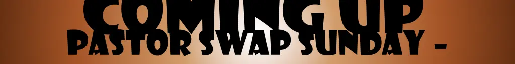 coming up pastor swap sunday