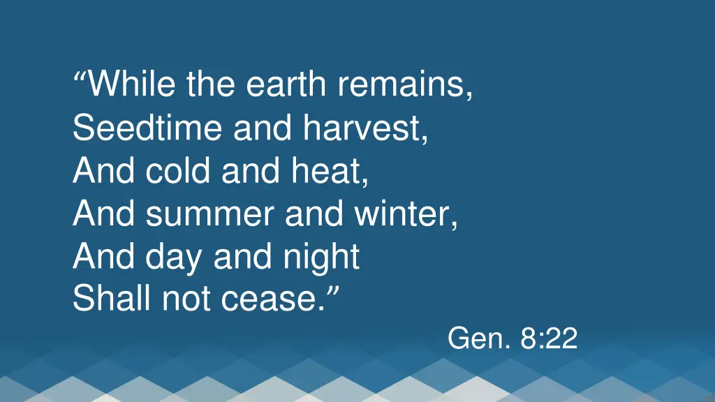 while the earth remains seedtime and harvest