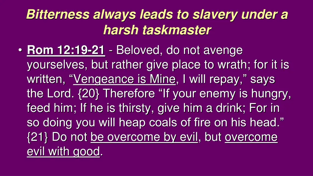bitterness always leads to slavery under a harsh 1
