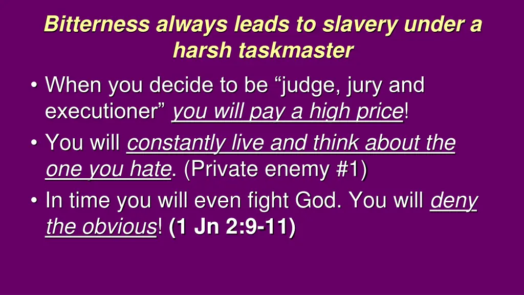 bitterness always leads to slavery under a harsh 2