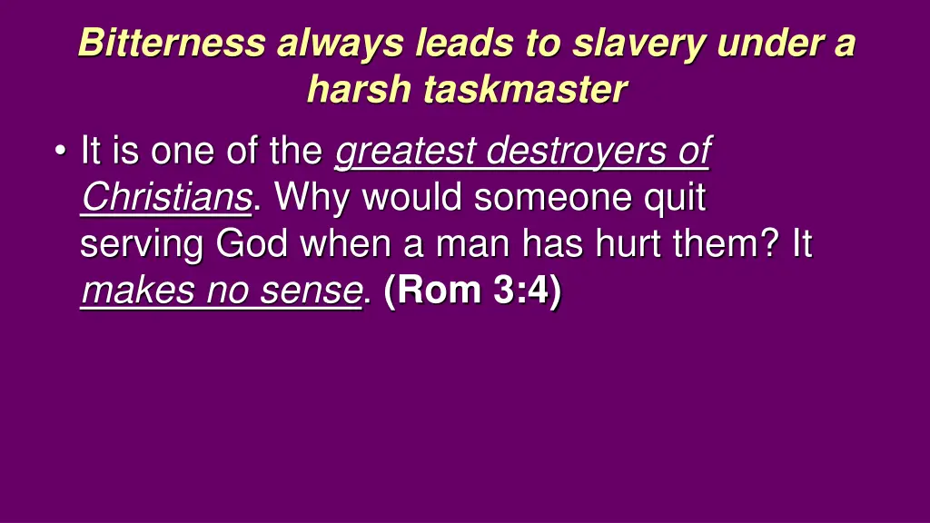 bitterness always leads to slavery under a harsh 4