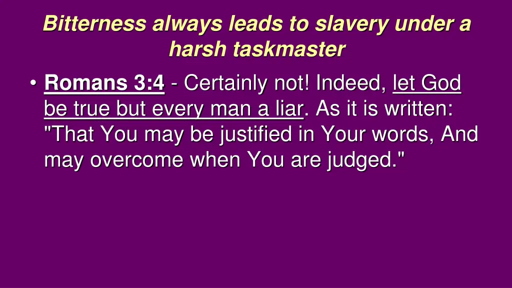 bitterness always leads to slavery under a harsh 5