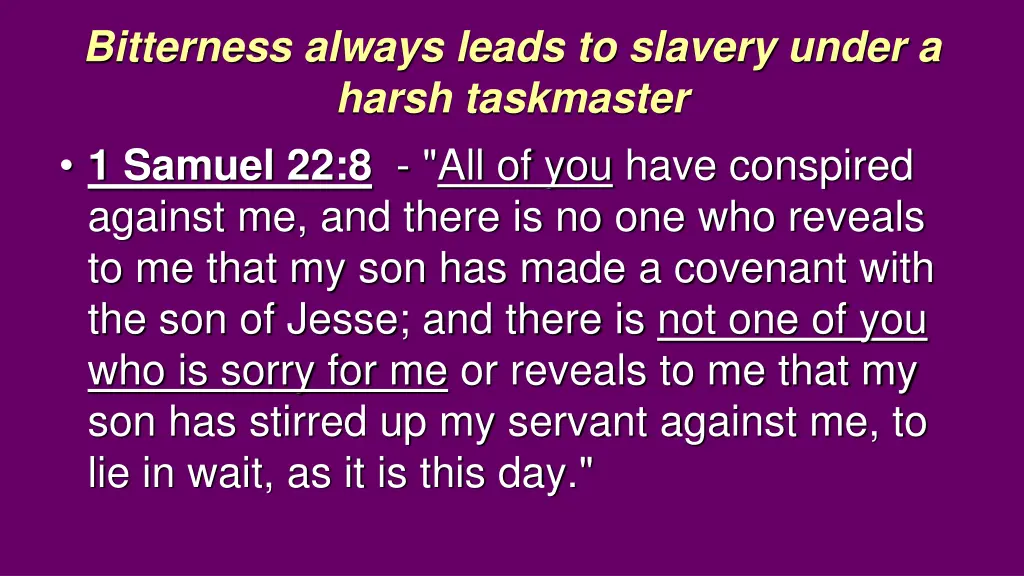 bitterness always leads to slavery under a harsh 7