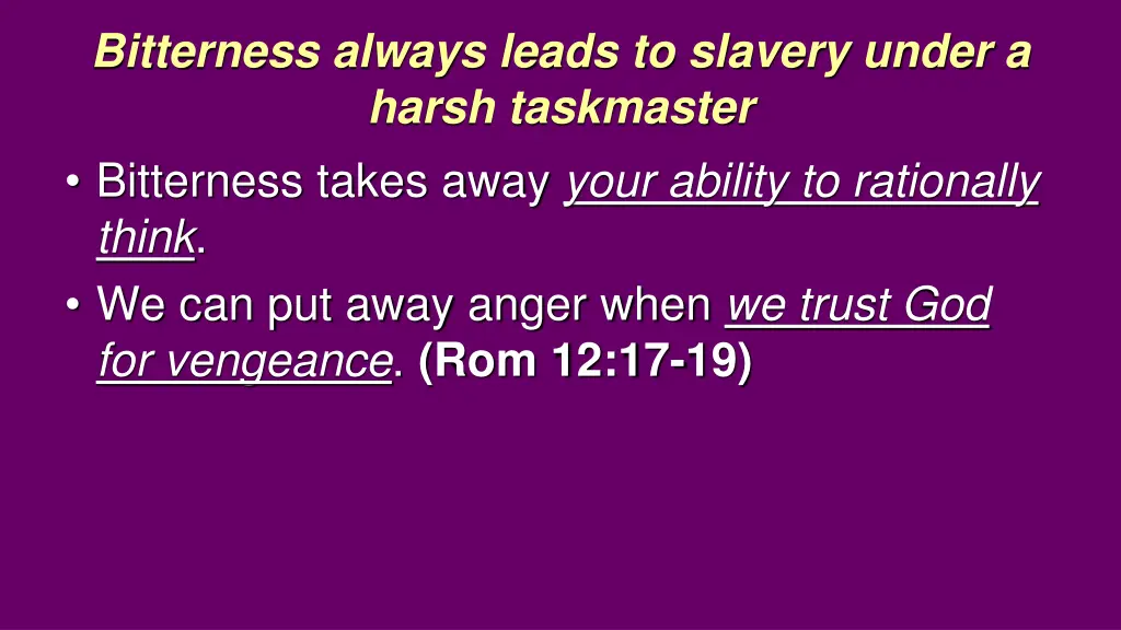 bitterness always leads to slavery under a harsh