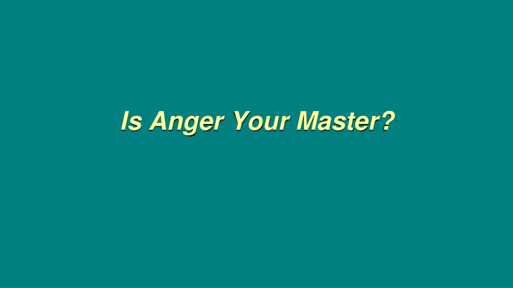 is anger your master