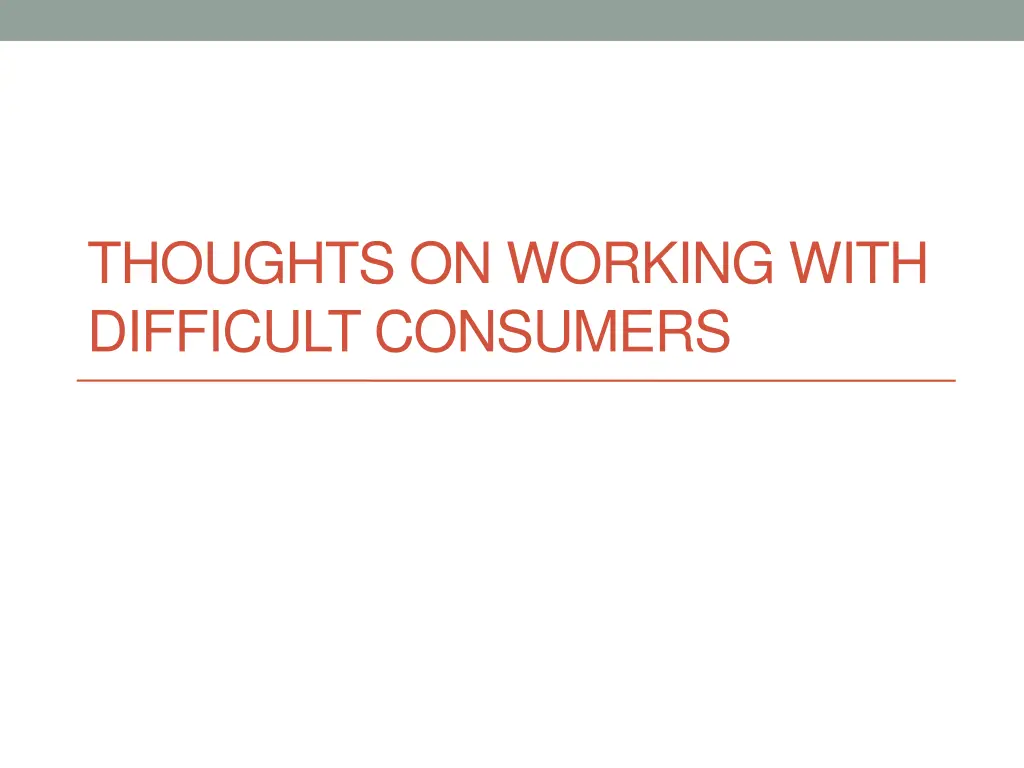 thoughts on working with difficult consumers