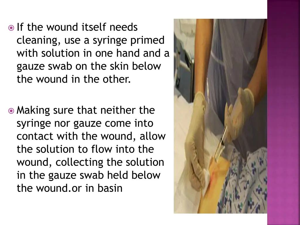 if the wound itself needs cleaning use a syringe