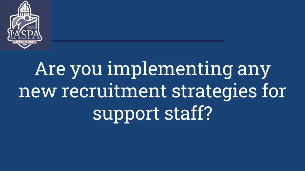 are you implementing any new recruitment