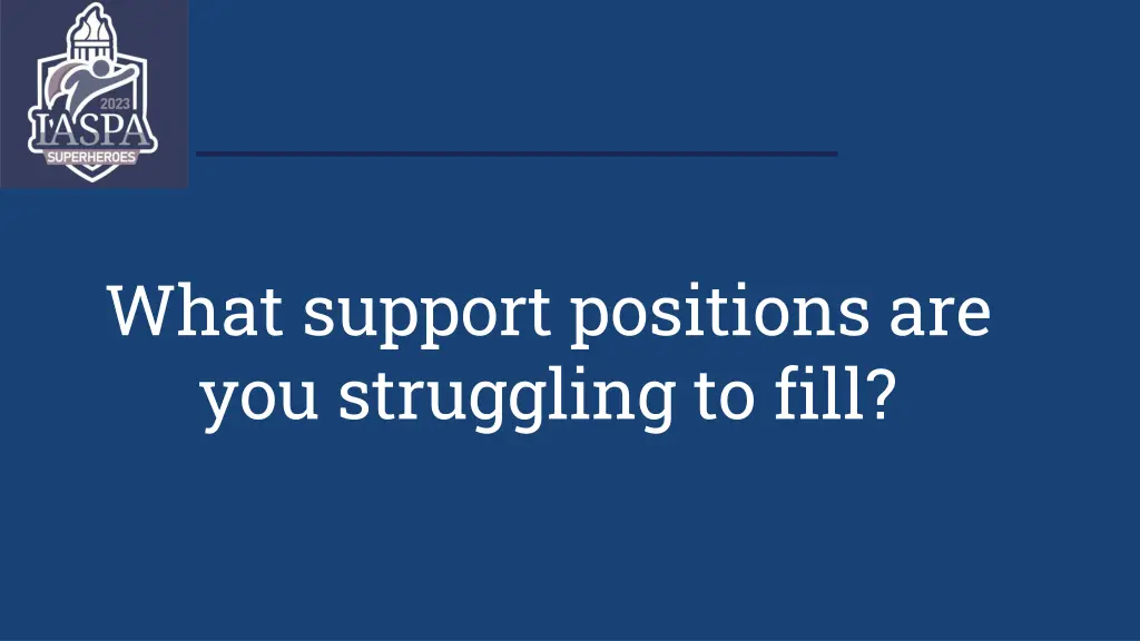 what support positions are you struggling to fill