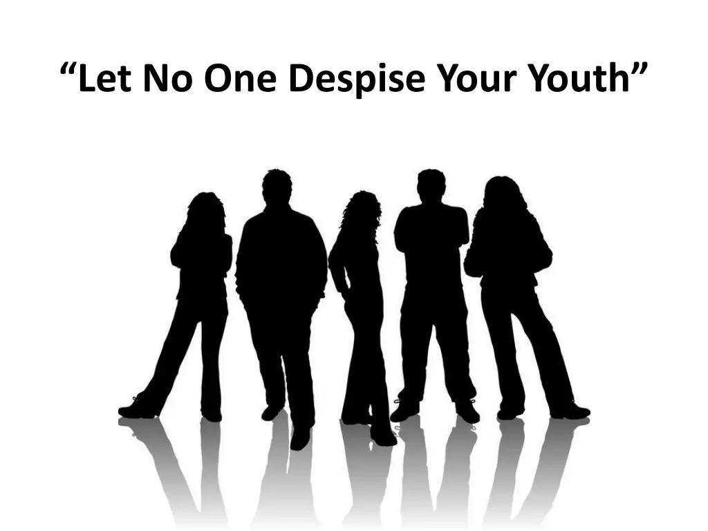 let no one despise your youth