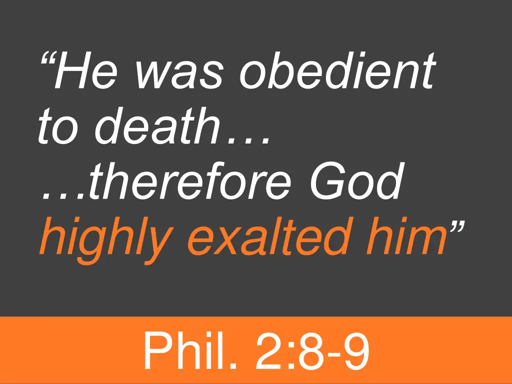 he was obedient to death therefore god highly