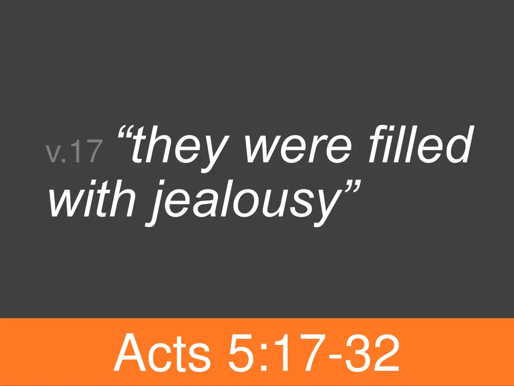 v 17 they were filled with jealousy