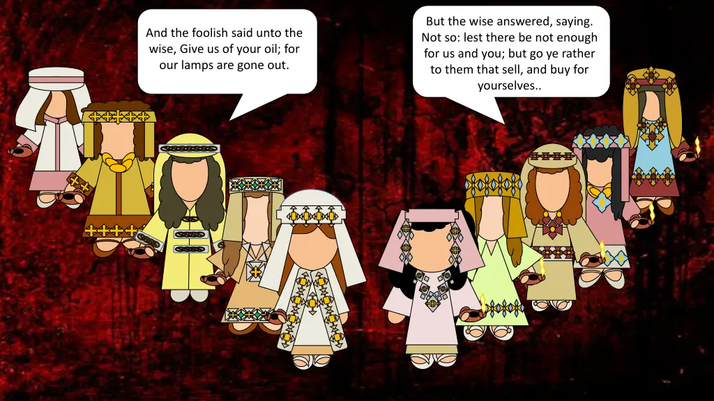 but the wise answered saying not so lest there