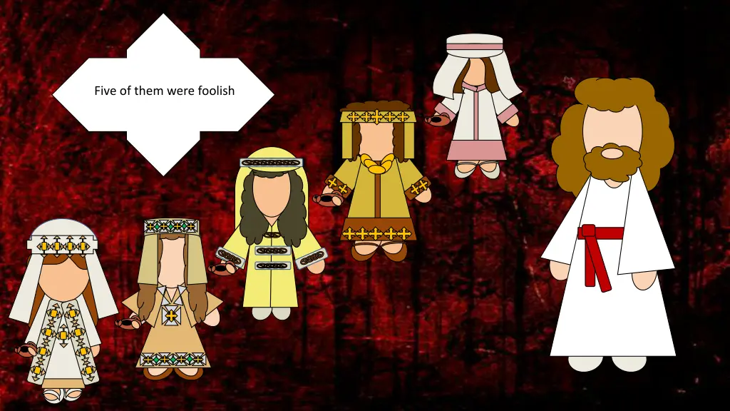 five of them were foolish