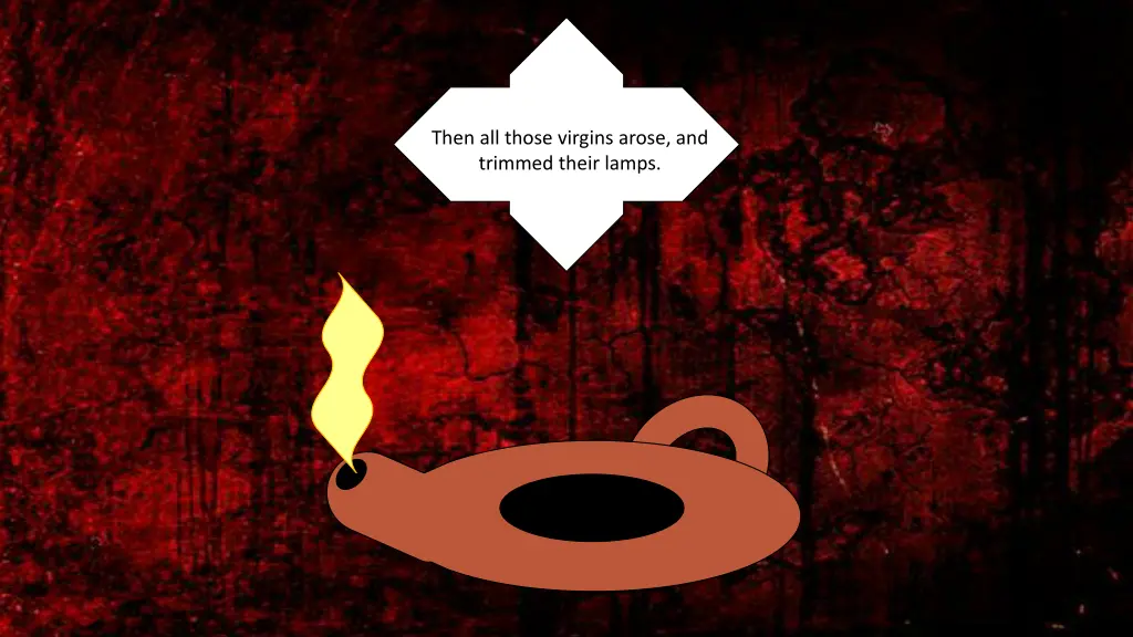 then all those virgins arose and trimmed their