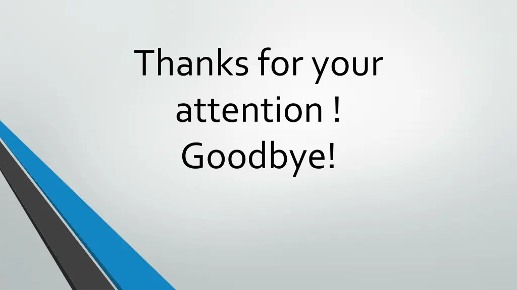thanks for your attention goodbye