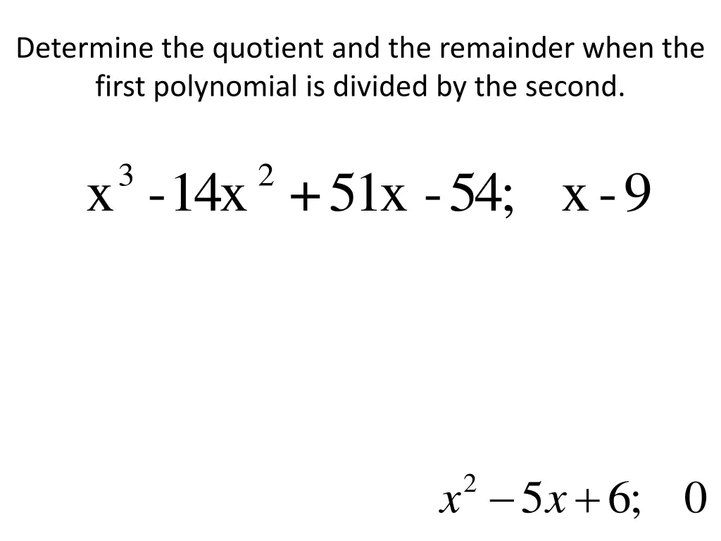 determine the quotient and the remainder when