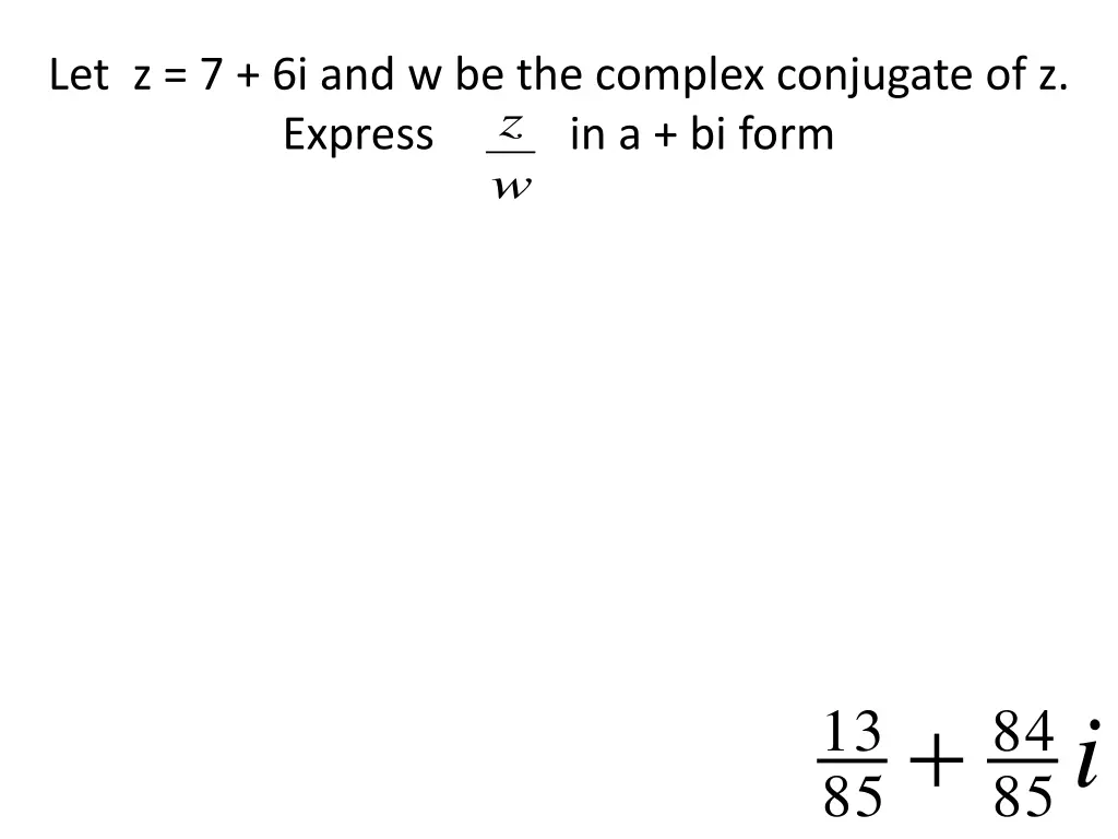 let z 7 6i and w be the complex conjugate 1