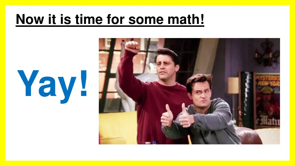 now it is time for some math