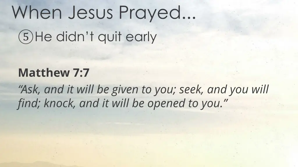 when jesus prayed he didn t quit early