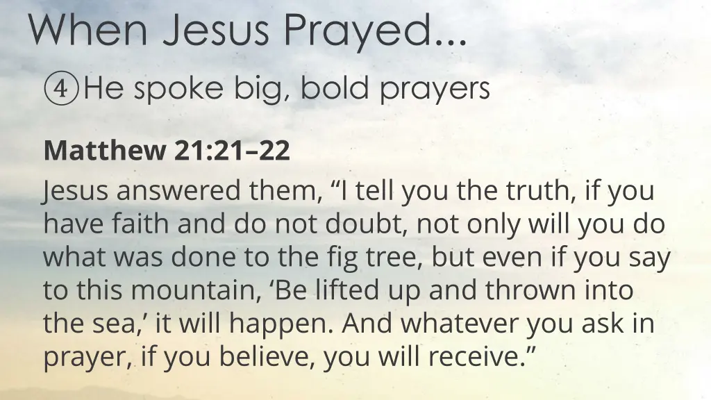 when jesus prayed he spoke big bold prayers
