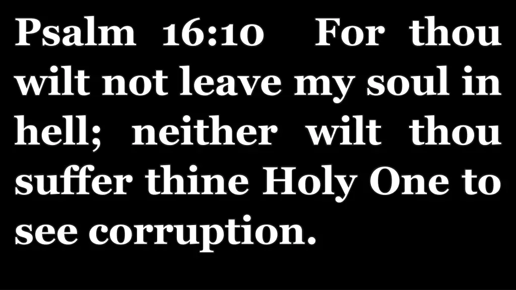 psalm 16 10 for thou wilt not leave my soul