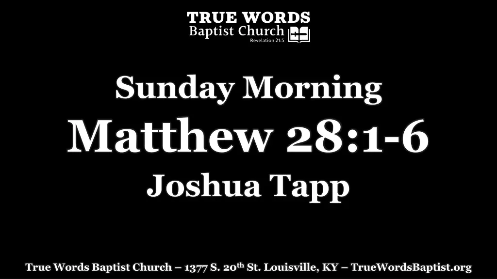 sunday morning matthew 28 1 6 joshua tapp