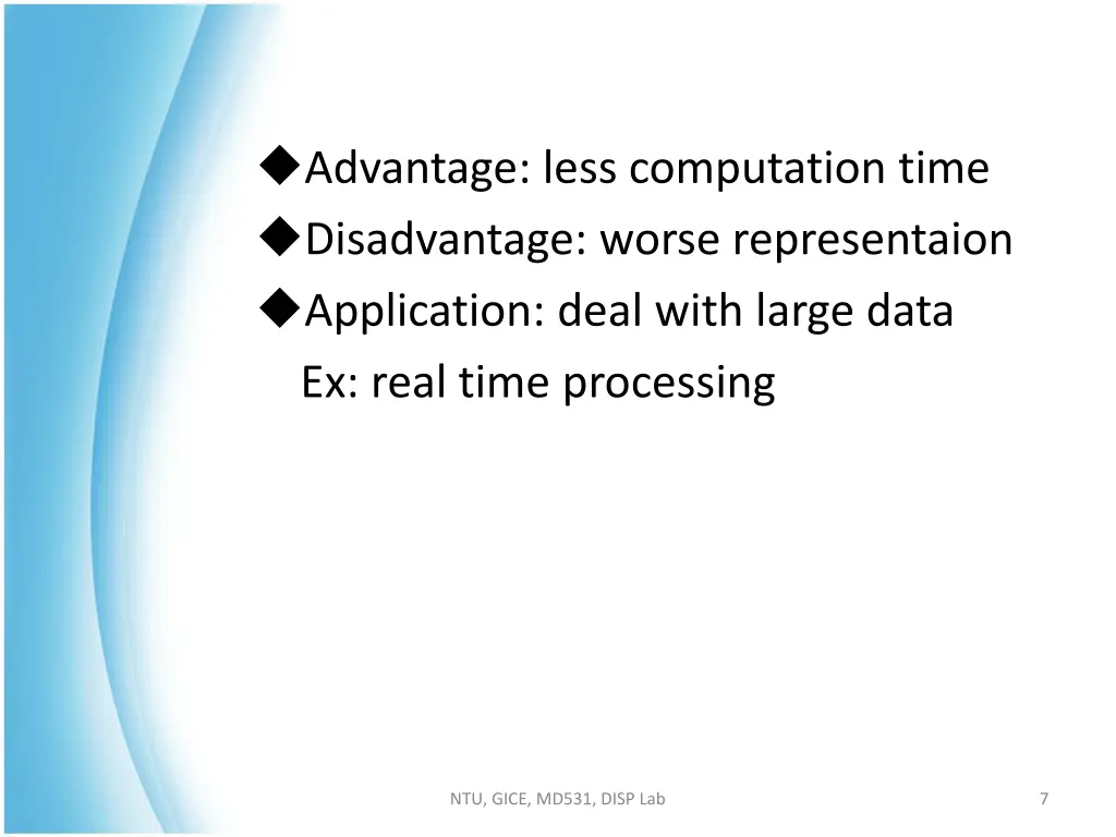 advantage less computation time disadvantage
