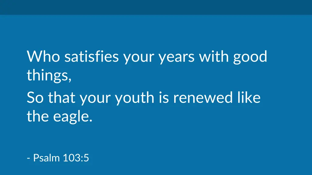 who satisfies your years with good things so that
