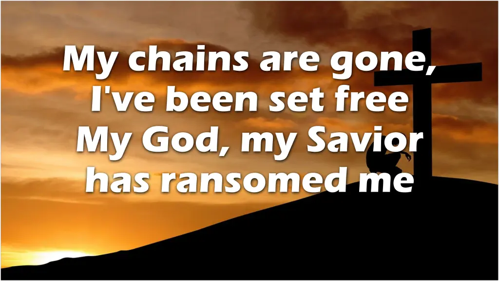 my chains are gone i ve been set free 1