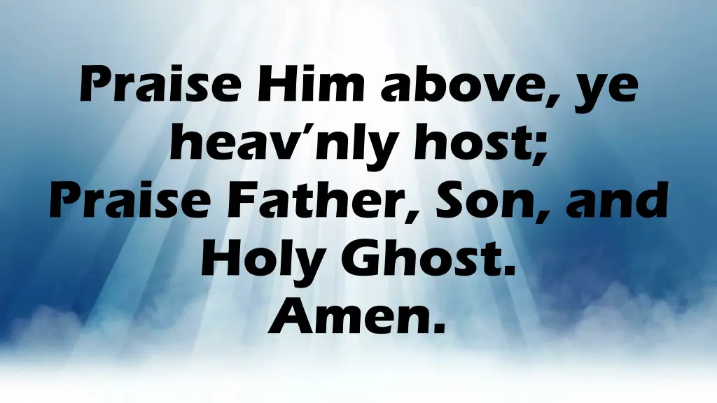 praise him above ye heav nly host praise father